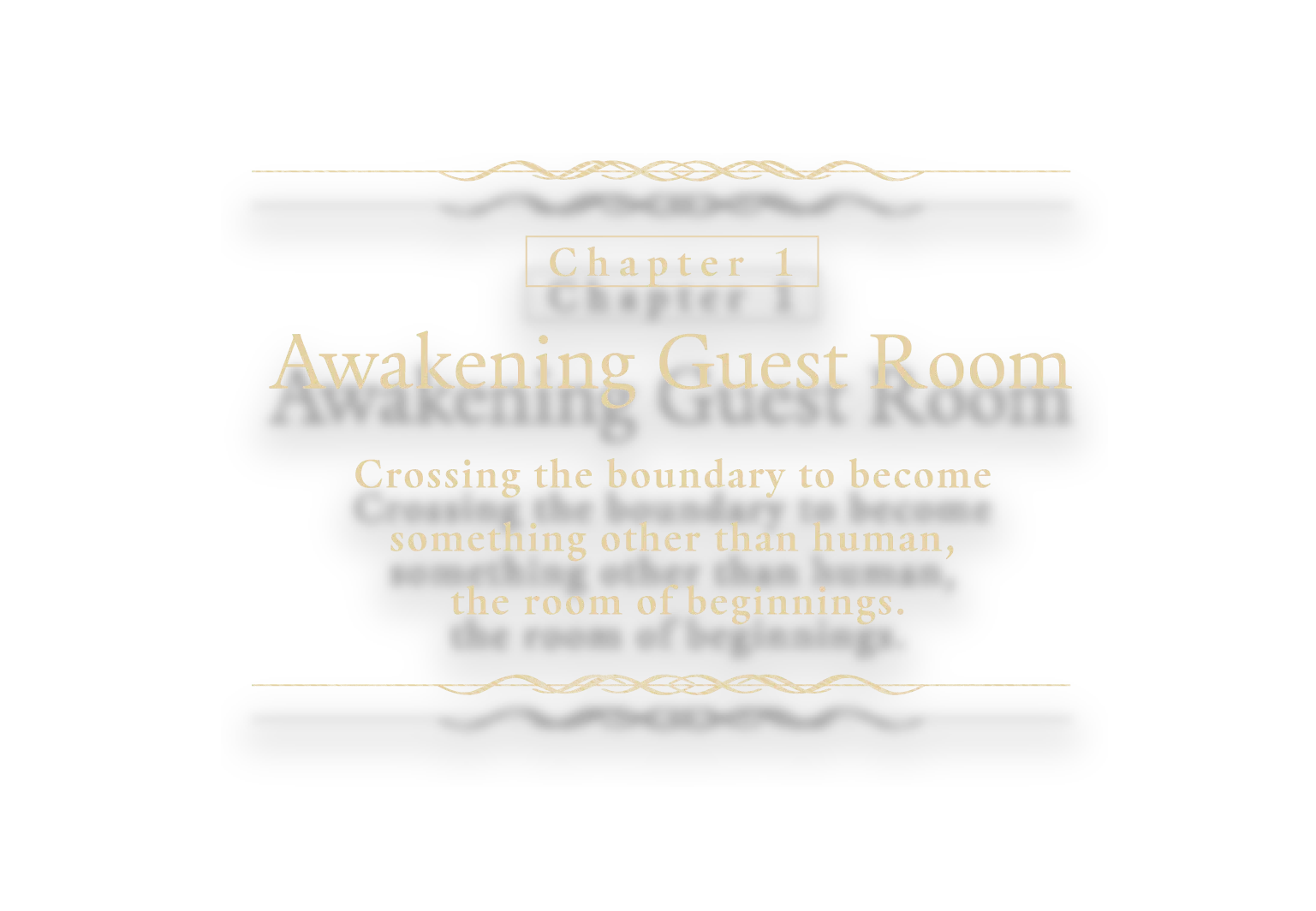 Chapter 1: [Awakening Guest Room] Crossing the boundary to become something other than human, the room of beginnings.