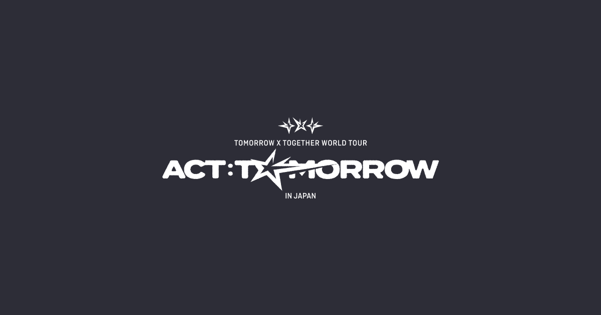TOMORROW X TOGETHER WORLD TOUR <ACT : TOMORROW> IN JAPAN 特設サイト